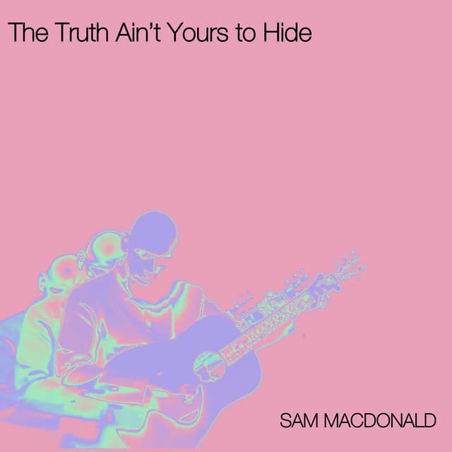 The Truth Ain't Yours to Hide